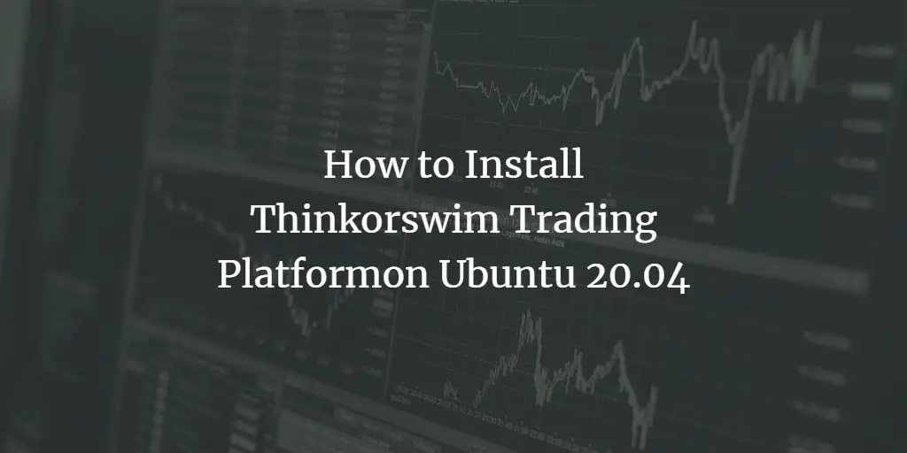 How to Install Thinkorswim Trading Platformon Ubuntu 20.04