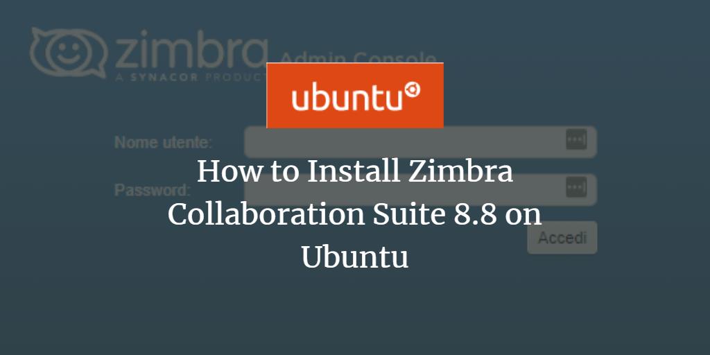 How to Install Zimbra Collaboration 8.8 on Ubuntu 16.04 LTS - Zimbra : Blog