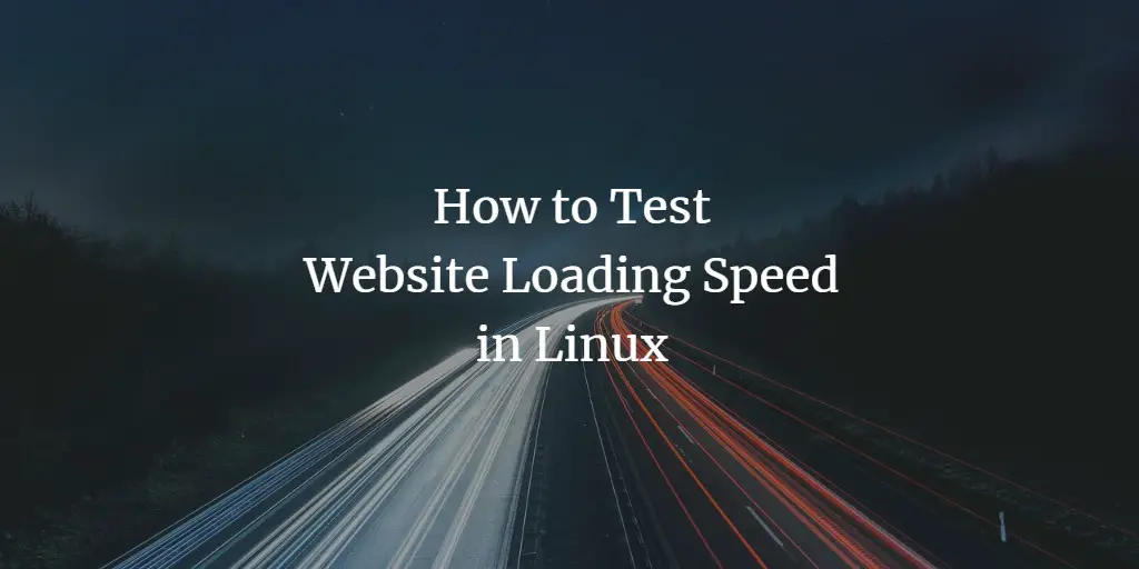 How to Test Website Loading Speed in Linux