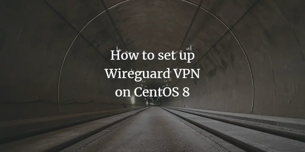 How to set up Wireguard VPN on CentOS 8