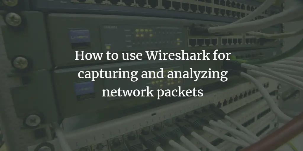 How to use Wireshark for capturing and analyzing network packets