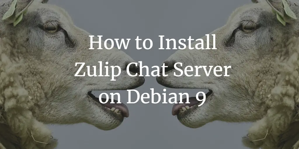 How to Install Zulip Chat Server on Debian 9