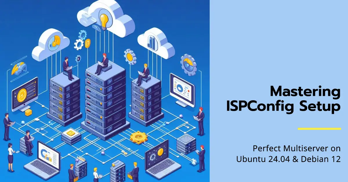 ISPConfig Perfect Multiserver setup on Ubuntu 24.04 and Debian 12